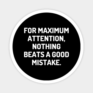 For maximum attention, nothing beats a good mistake. Magnet